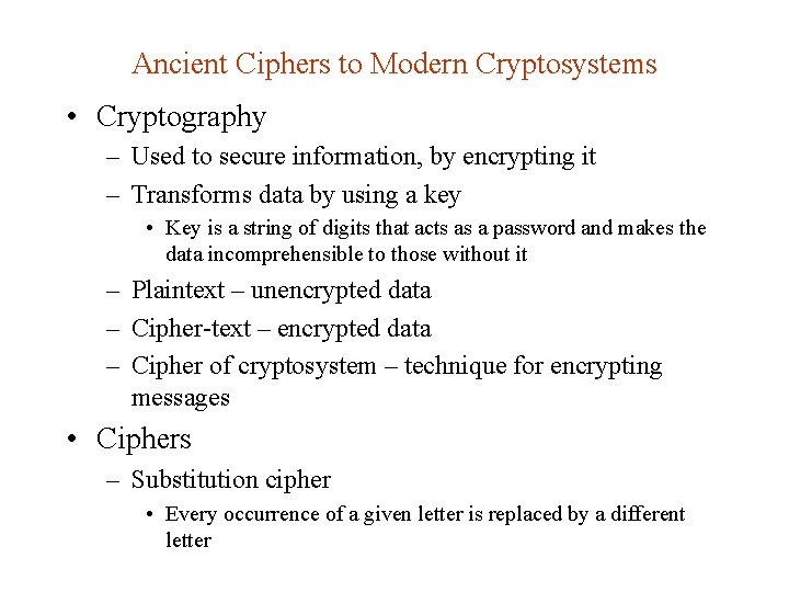 Ancient Ciphers to Modern Cryptosystems • Cryptography – Used to secure information, by encrypting