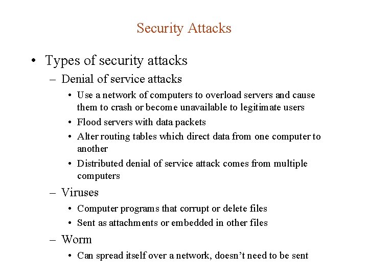 Security Attacks • Types of security attacks – Denial of service attacks • Use