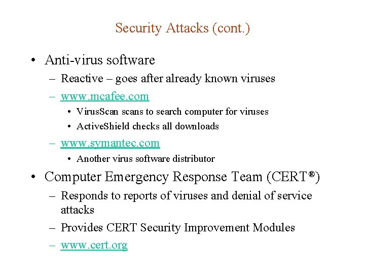 Security Attacks (cont. ) • Anti-virus software – Reactive – goes after already known