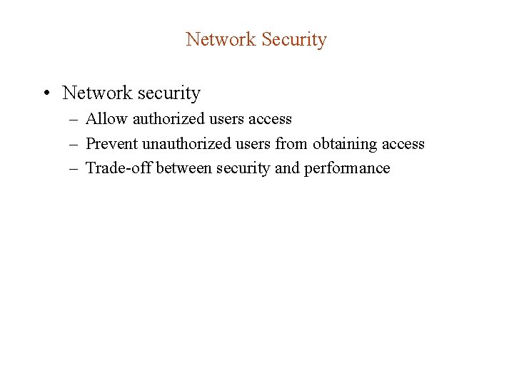 Network Security • Network security – Allow authorized users access – Prevent unauthorized users