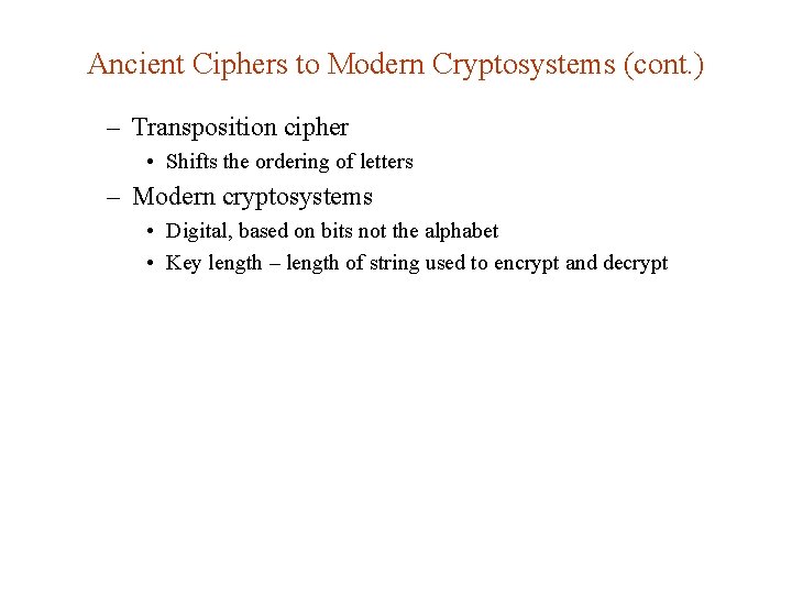Ancient Ciphers to Modern Cryptosystems (cont. ) – Transposition cipher • Shifts the ordering
