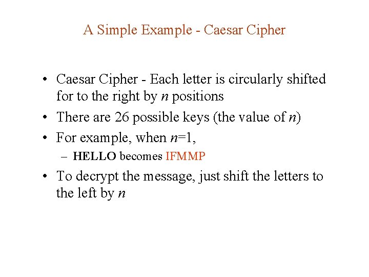 A Simple Example - Caesar Cipher • Caesar Cipher - Each letter is circularly