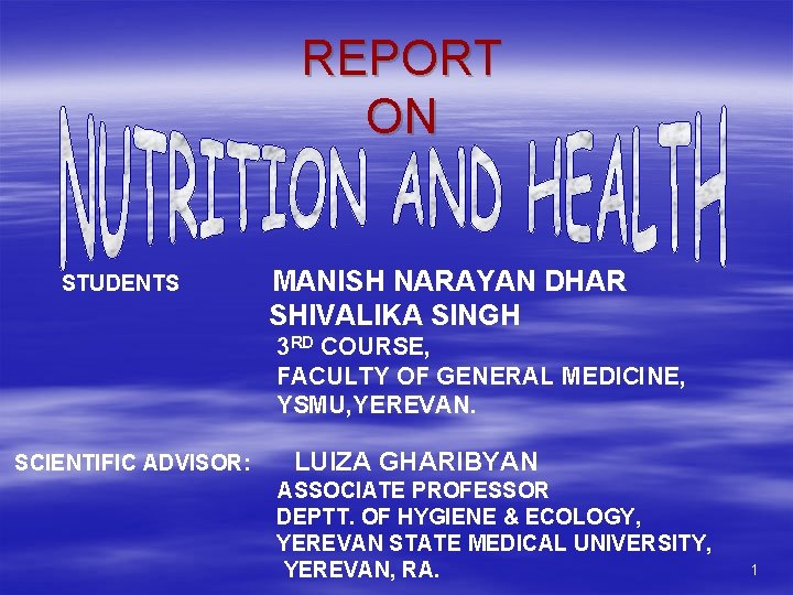 REPORT ON STUDENTS MANISH NARAYAN DHAR SHIVALIKA SINGH 3 RD COURSE, FACULTY OF GENERAL