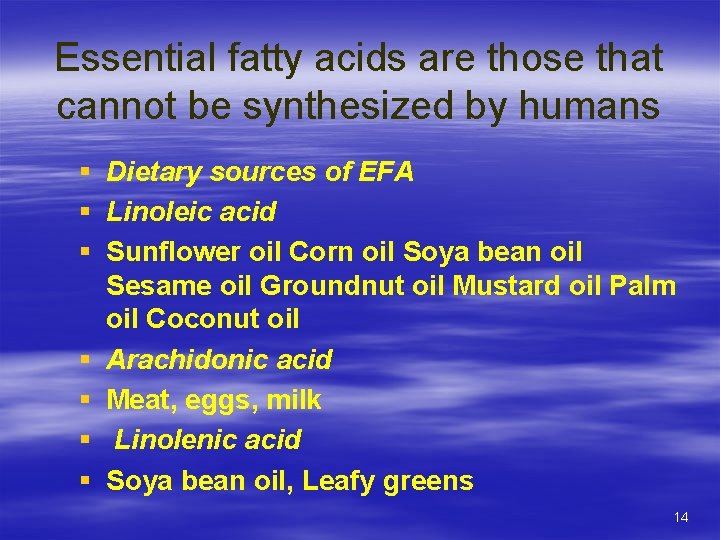 Essential fatty acids are those that cannot be synthesized by humans § Dietary sources