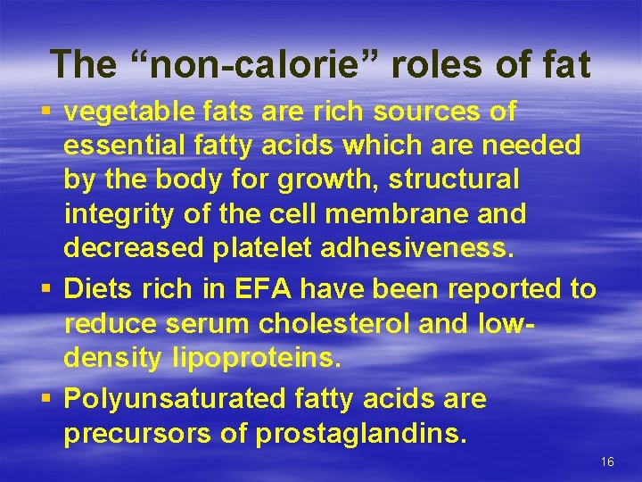 The “non-calorie” roles of fat § vegetable fats are rich sources of essential fatty