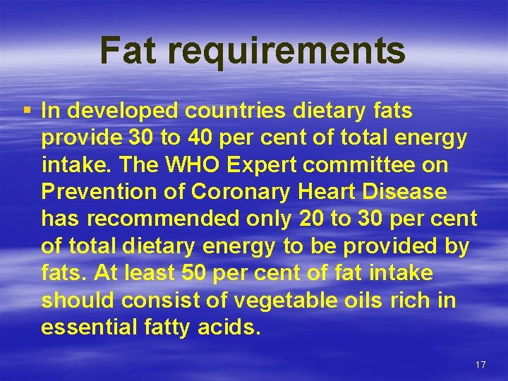 Fat requirements § In developed countries dietary fats provide 30 to 40 per cent