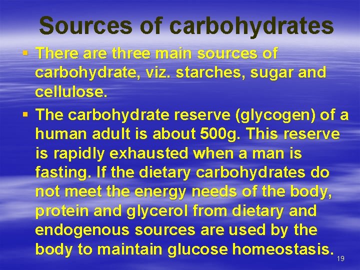 Sources of carbohydrates § There are three main sources of carbohydrate, viz. starches, sugar