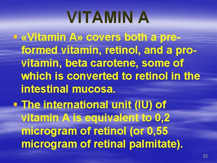 VITAMIN A § «Vitamin A» covers both a preformed vitamin, retinol, and a provitamin,