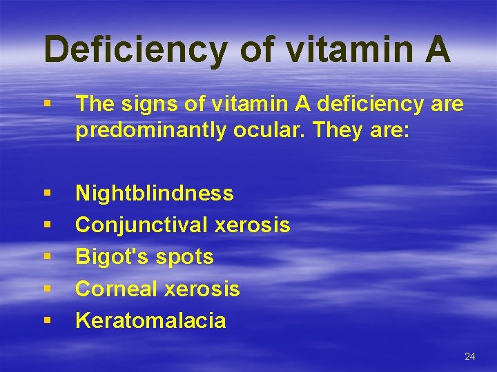 Deficiency of vitamin A § The signs of vitamin A deficiency are predominantly ocular.