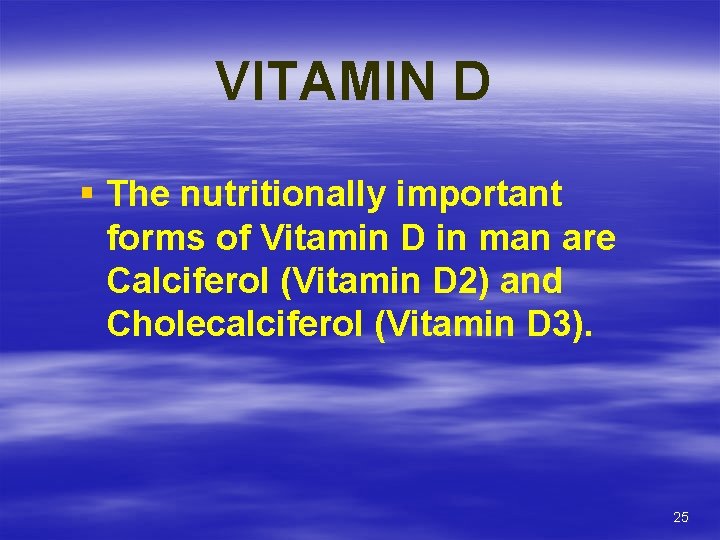 VITAMIN D § The nutritionally important forms of Vitamin D in man are Calciferol