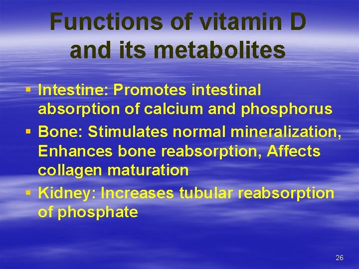 Functions of vitamin D and its metabolites § Intestine: Promotes intestinal absorption of calcium