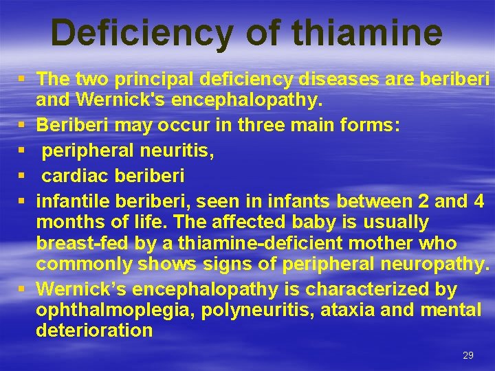 Deficiency of thiamine § The two principal deficiency diseases are beri and Wernick's encephalopathy.