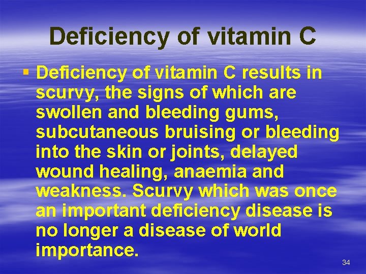 Deficiency of vitamin C § Deficiency of vitamin C results in scurvy, the signs