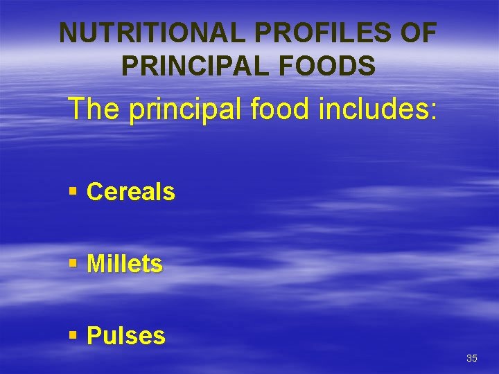 NUTRITIONAL PROFILES OF PRINCIPAL FOODS The principal food includes: § Cereals § Millets §