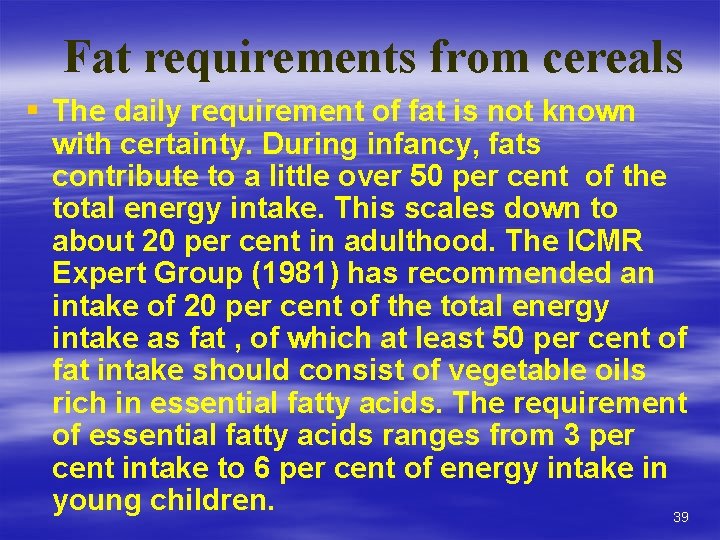 Fat requirements from cereals § The daily requirement of fat is not known with