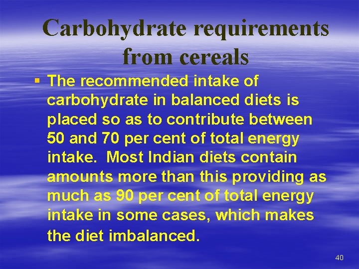 Carbohydrate requirements from cereals § The recommended intake of carbohydrate in balanced diets is