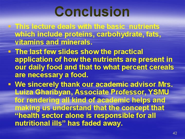 Conclusion § This lecture deals with the basic nutrients which include proteins, carbohydrate, fats,