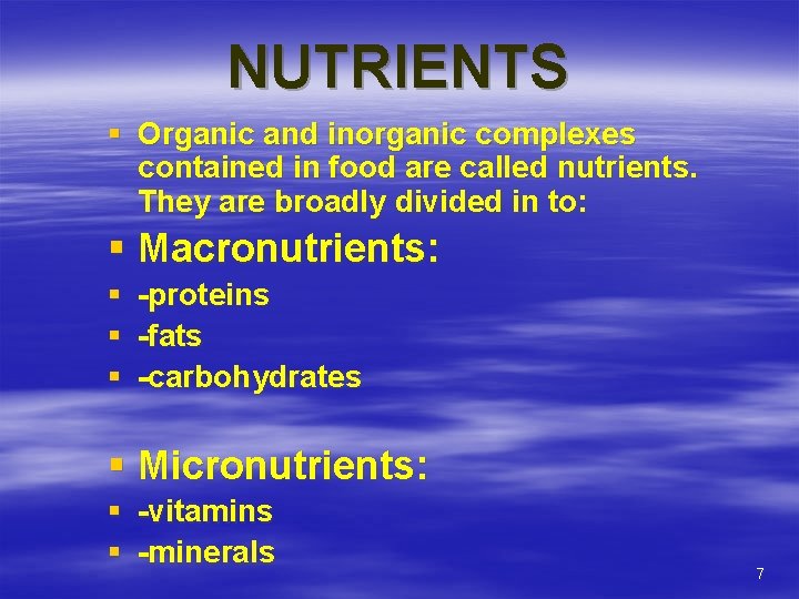 NUTRIENTS § Organic and inorganic complexes contained in food are called nutrients. They are