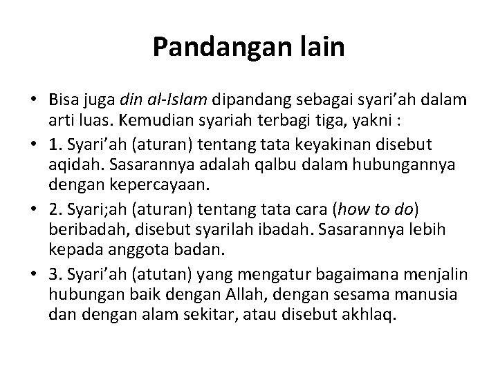 Pandangan lain • Bisa juga din al-Islam dipandang sebagai syari’ah dalam arti luas. Kemudian