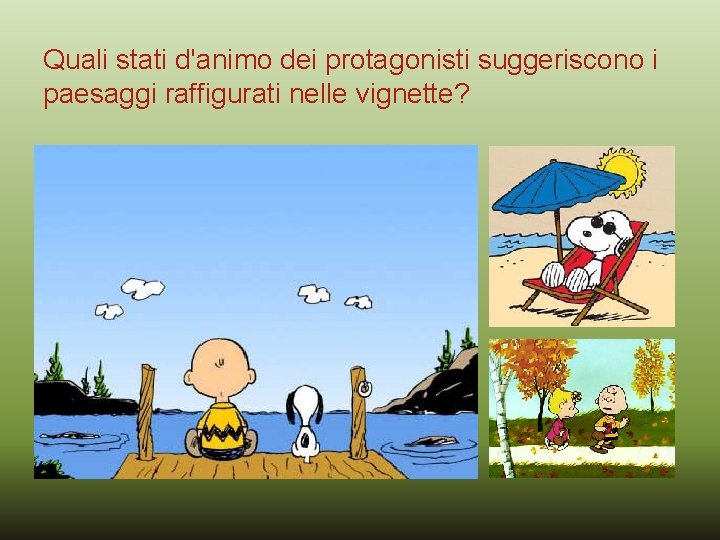 Quali stati d'animo dei protagonisti suggeriscono i paesaggi raffigurati nelle vignette? Quali stati d'animo dei protagonisti suggeriscono i paesaggi raffigurati nelle vignette?