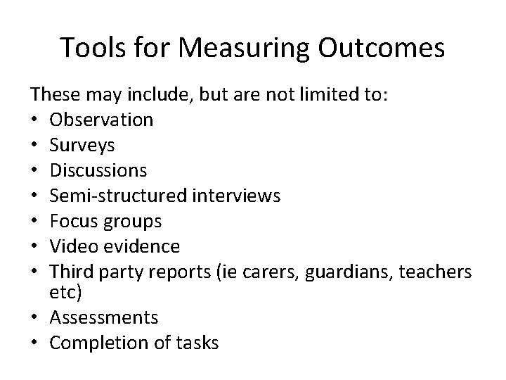 Tools for Measuring Outcomes These may include, but are not limited to: • Observation