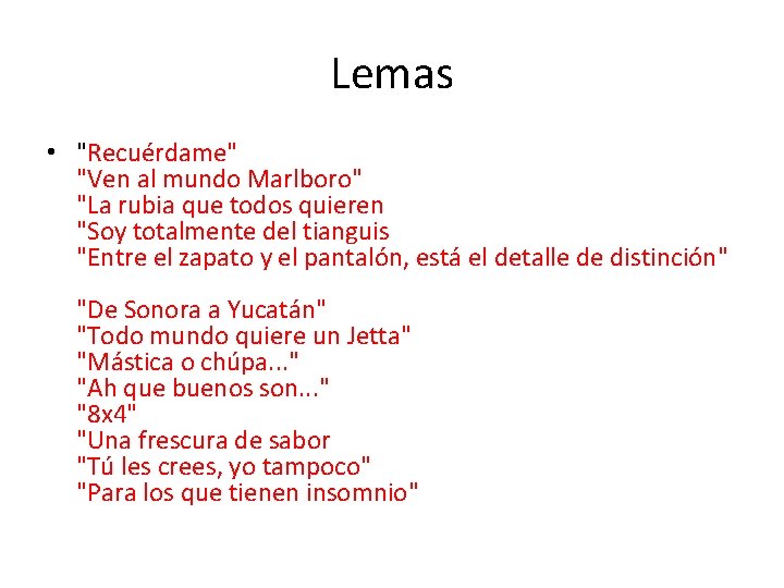 Lemas • "Recuérdame" GANSITO MARINELA "Ven al mundo Marlboro" MARLBORO "La rubia que todos