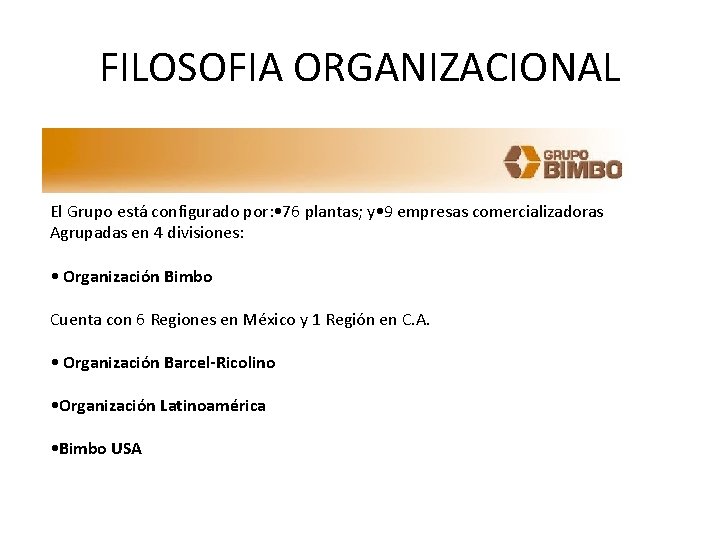 FILOSOFIA ORGANIZACIONAL El Grupo está configurado por: • 76 plantas; y • 9 empresas