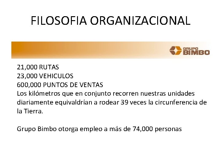 FILOSOFIA ORGANIZACIONAL 21, 000 RUTAS 23, 000 VEHICULOS 600, 000 PUNTOS DE VENTAS Los