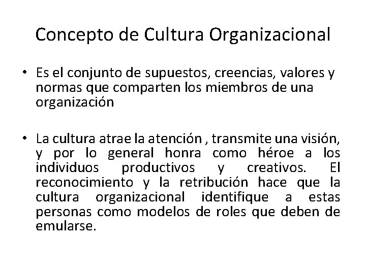 Concepto de Cultura Organizacional • Es el conjunto de supuestos, creencias, valores y normas