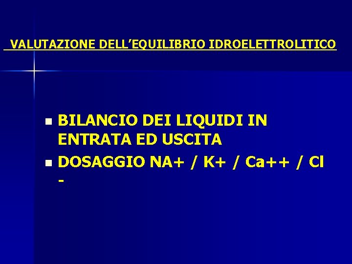 VALUTAZIONE DELL’EQUILIBRIO IDROELETTROLITICO BILANCIO DEI LIQUIDI IN ENTRATA ED USCITA n DOSAGGIO NA+ /