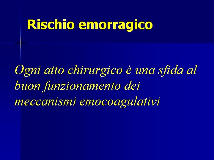 Rischio emorragico Ogni atto chirurgico è una sfida al buon funzionamento dei meccanismi emocoagulativi