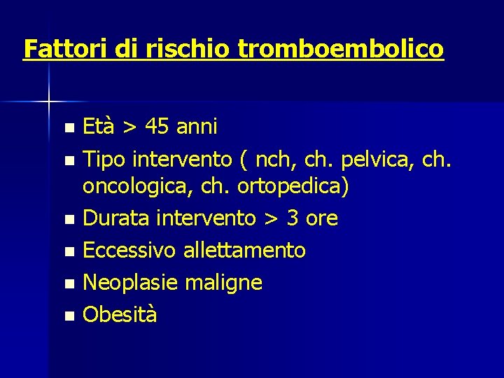Fattori di rischio tromboembolico Età > 45 anni n Tipo intervento ( nch, ch.