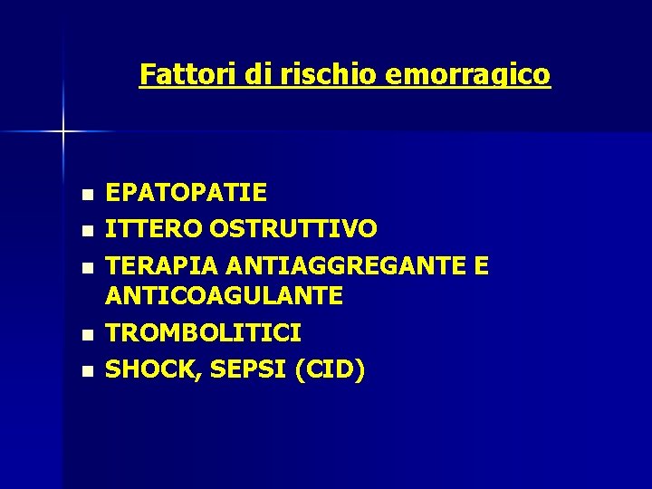 Fattori di rischio emorragico n n n EPATOPATIE ITTERO OSTRUTTIVO TERAPIA ANTIAGGREGANTE E ANTICOAGULANTE