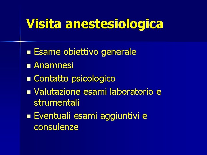 Visita anestesiologica Esame obiettivo generale n Anamnesi n Contatto psicologico n Valutazione esami laboratorio