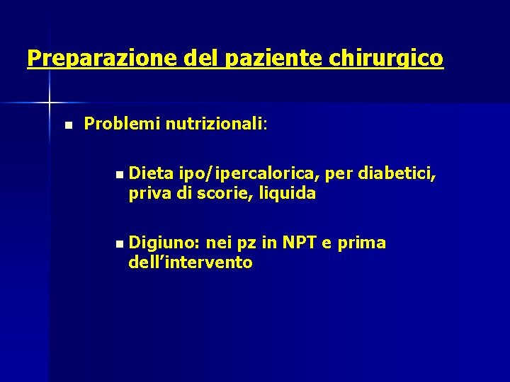 Preparazione del paziente chirurgico n Problemi nutrizionali: n Dieta ipo/ipercalorica, per diabetici, priva di