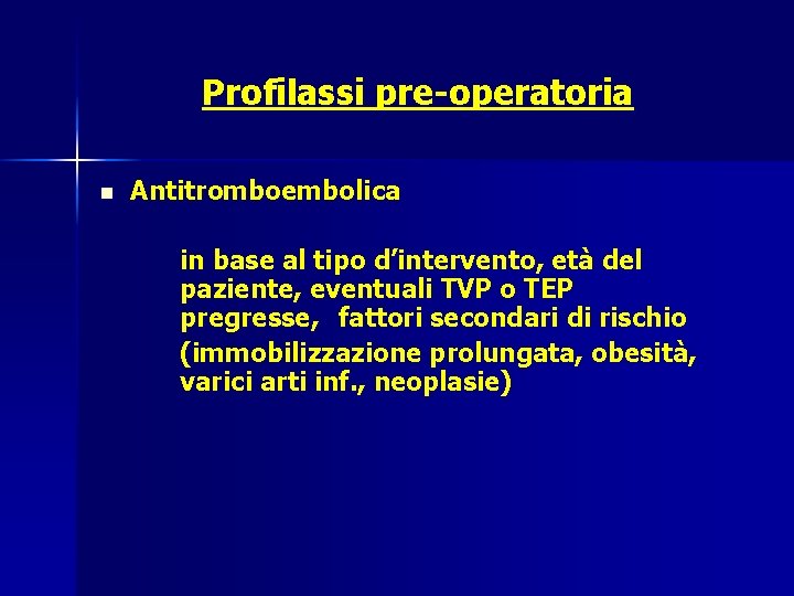 Profilassi pre-operatoria n Antitromboembolica in base al tipo d’intervento, età del paziente, eventuali TVP