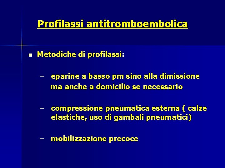 Profilassi antitromboembolica n Metodiche di profilassi: – eparine a basso pm sino alla dimissione