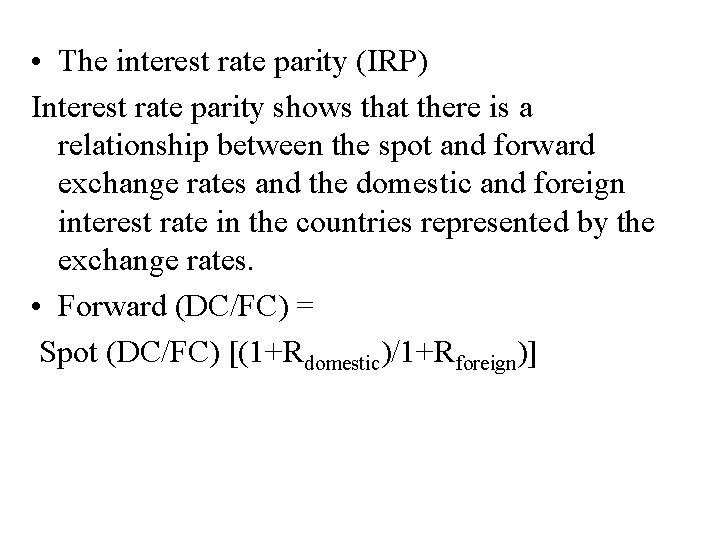  • The interest rate parity (IRP) Interest rate parity shows that there is