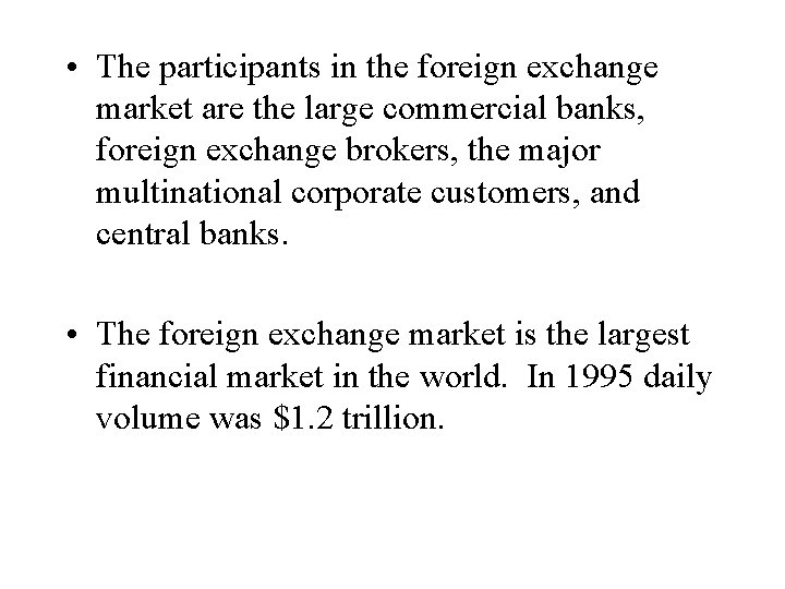  • The participants in the foreign exchange market are the large commercial banks,
