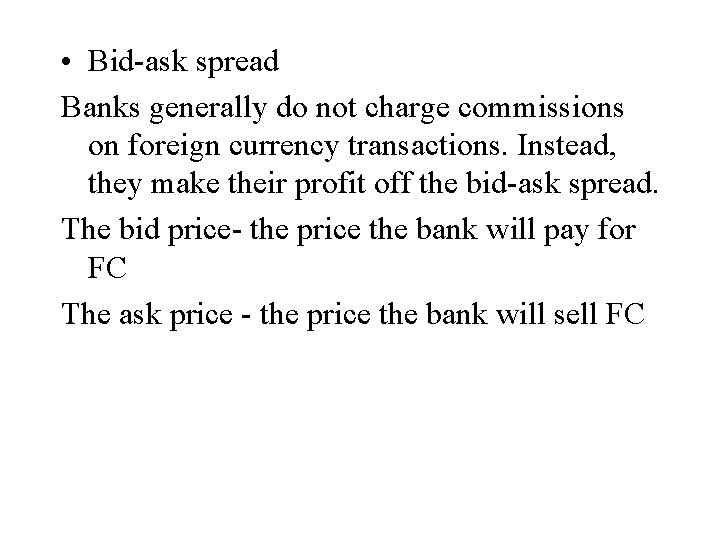  • Bid-ask spread Banks generally do not charge commissions on foreign currency transactions.