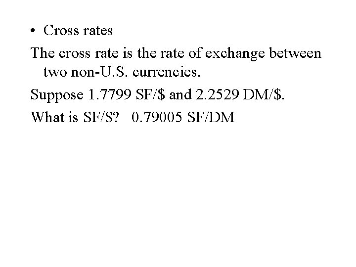  • Cross rates The cross rate is the rate of exchange between two