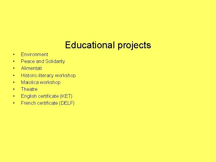 Educational projects • • Environment Peace and Solidarity Alimentati Historic-literacy workshop Maiolica workshop Theatre