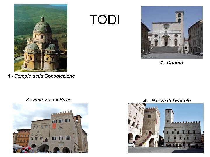 TODI 2 - Duomo 1 - Tempio della Consolazione 3 - Palazzo dei Priori