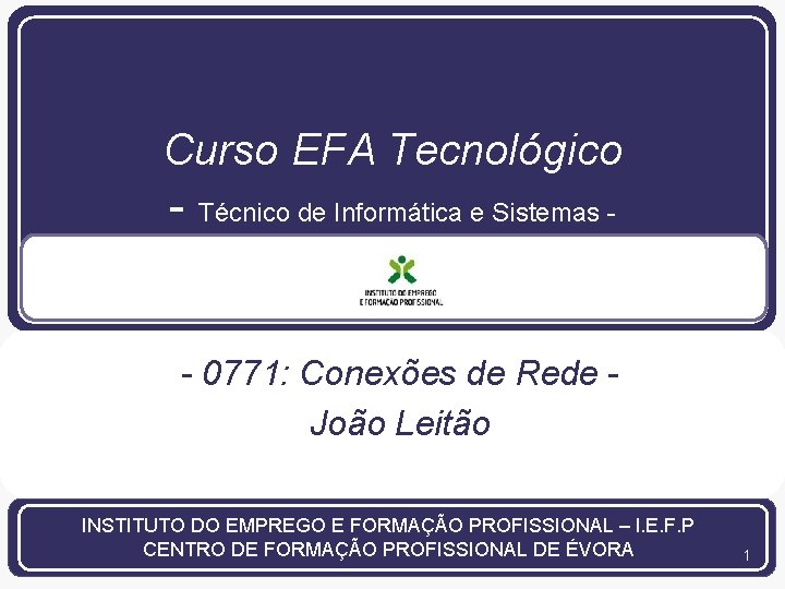 Curso EFA Tecnológico - Técnico de Informática e Sistemas - - 0771: Conexões de