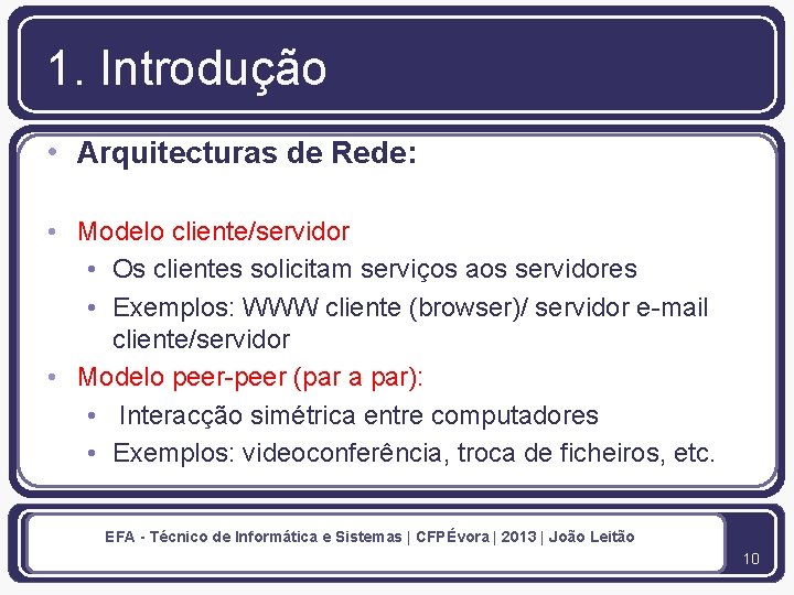 1. Introdução • Arquitecturas de Rede: • Modelo cliente/servidor • Os clientes solicitam serviços