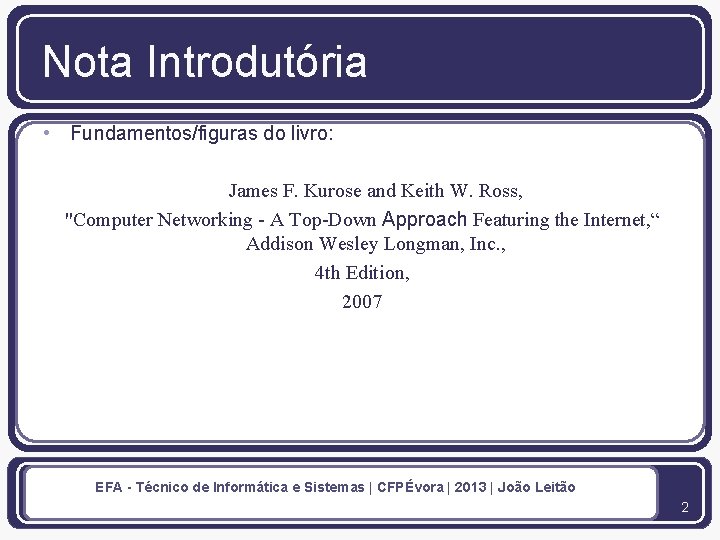 Nota Introdutória • Fundamentos/figuras do livro: James F. Kurose and Keith W. Ross, "Computer