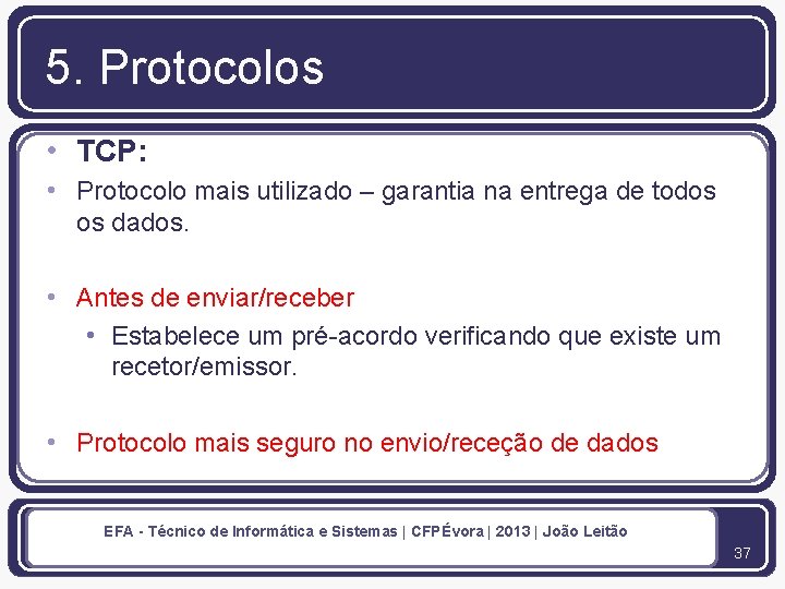 5. Protocolos • TCP: • Protocolo mais utilizado – garantia na entrega de todos