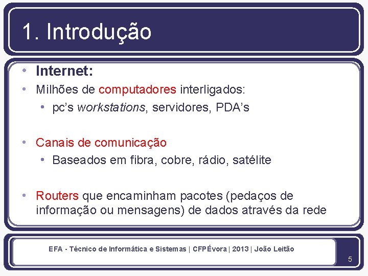 1. Introdução • Internet: • Milhões de computadores interligados: • pc’s workstations, servidores, PDA’s