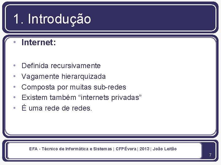 1. Introdução • Internet: • • • Definida recursivamente Vagamente hierarquizada Composta por muitas