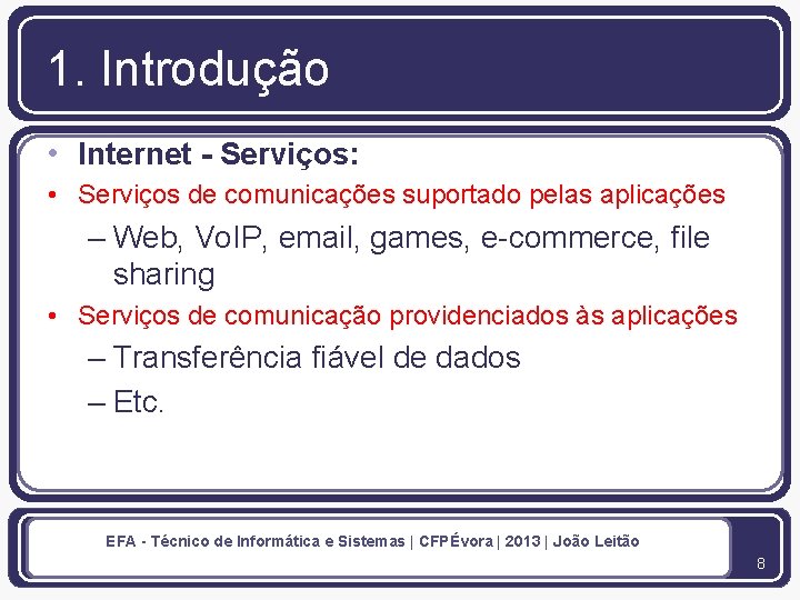 1. Introdução • Internet - Serviços: • Serviços de comunicações suportado pelas aplicações –